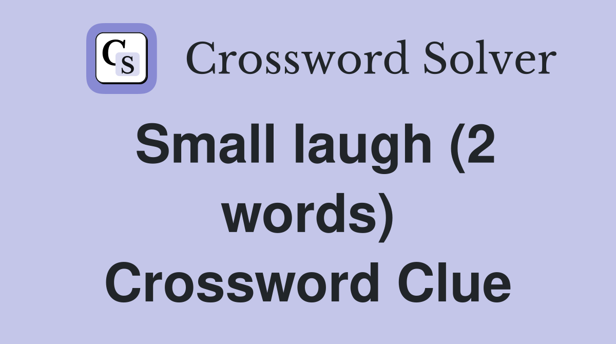Small laugh (2 words) Crossword Clue