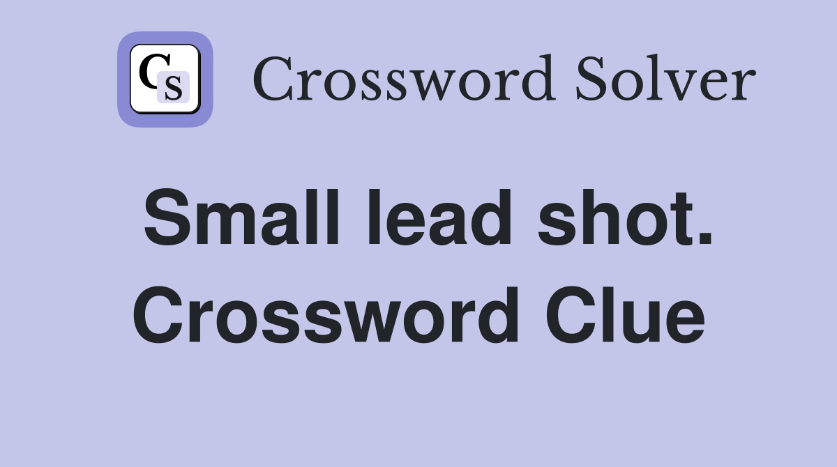 Small lead shot. Crossword Clue