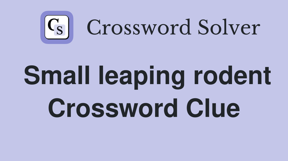 Small leaping rodent Crossword Clue