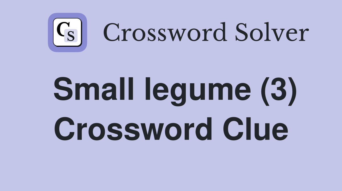 Small legume (3) Crossword Clue