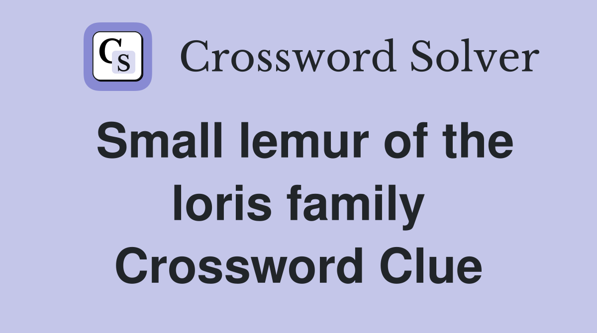 Small lemur of the loris family Crossword Clue