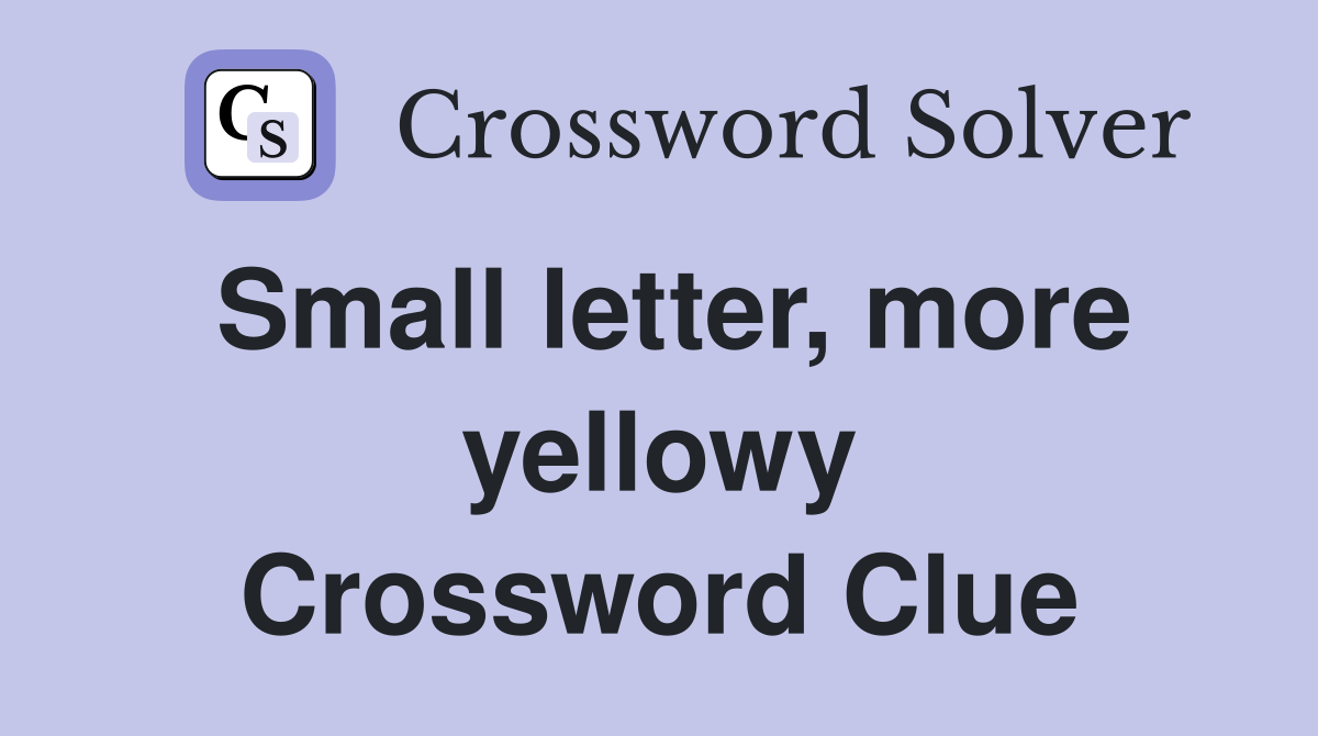 Small letter, more yellowy Crossword Clue