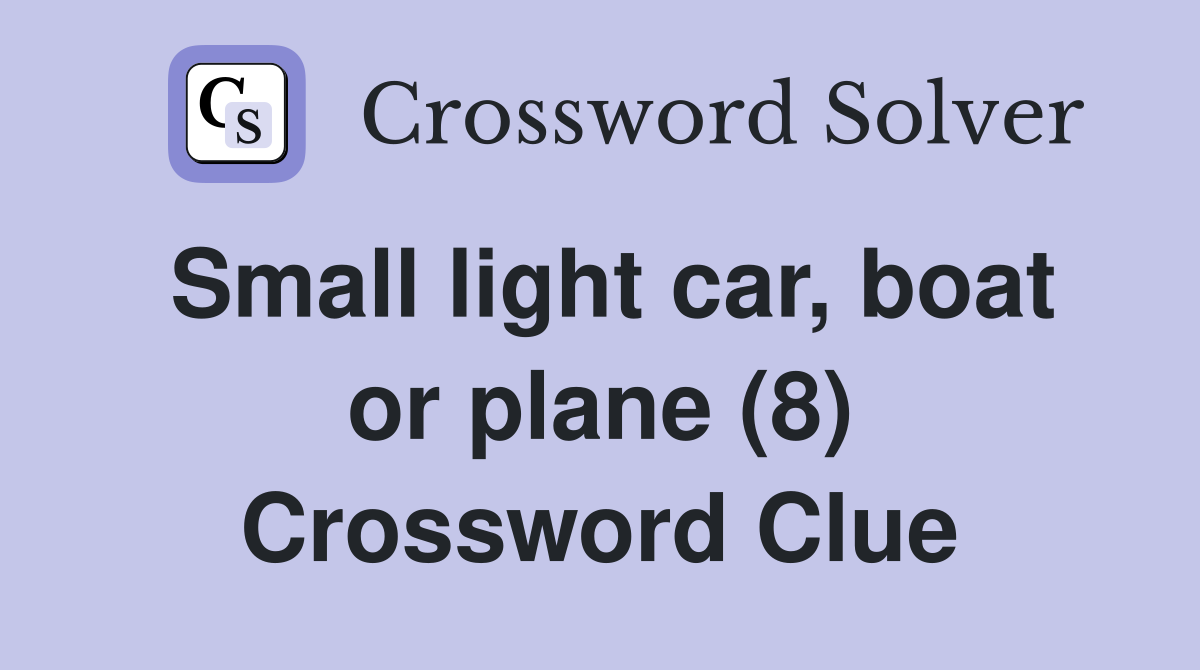 Small light car, boat or plane (8) Crossword Clue