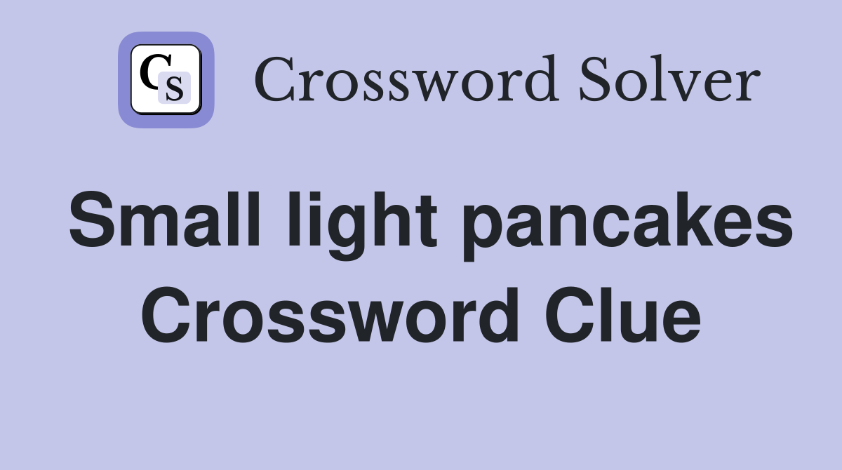 Small light pancakes Crossword Clue