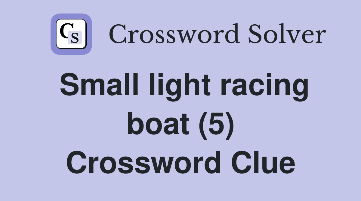 Small light racing boat (5) Crossword Clue