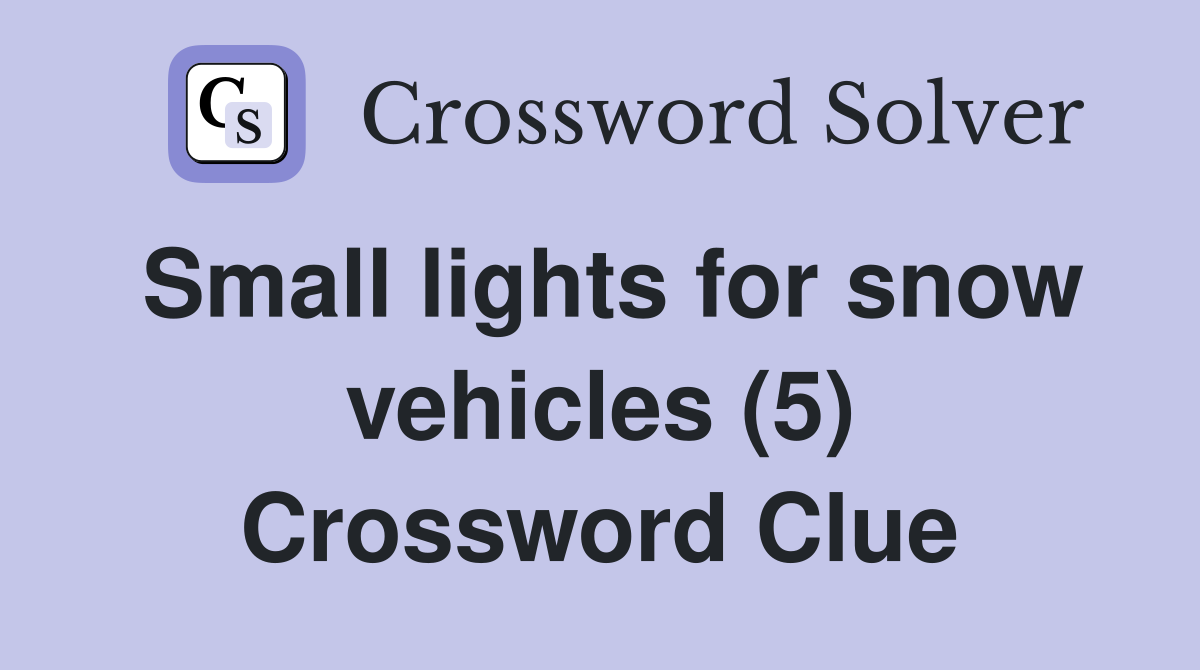 Small lights for snow vehicles (5) Crossword Clue