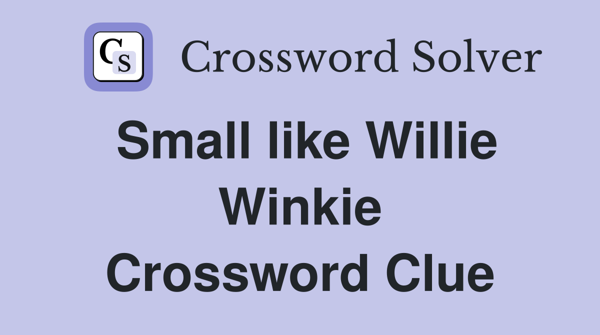 Small like Willie Winkie Crossword Clue