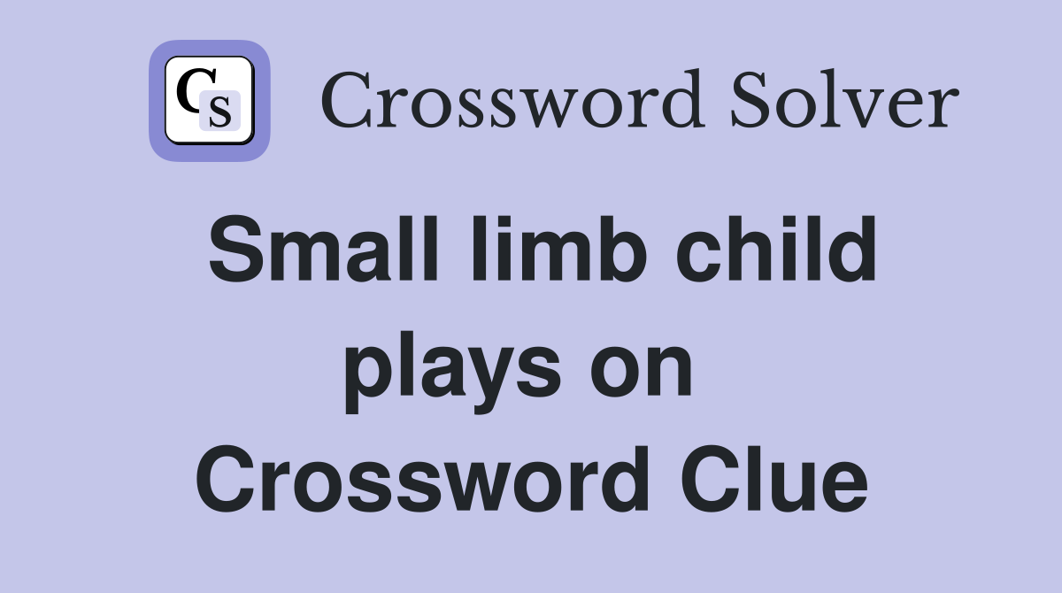 Small limb child plays on  Crossword Clue