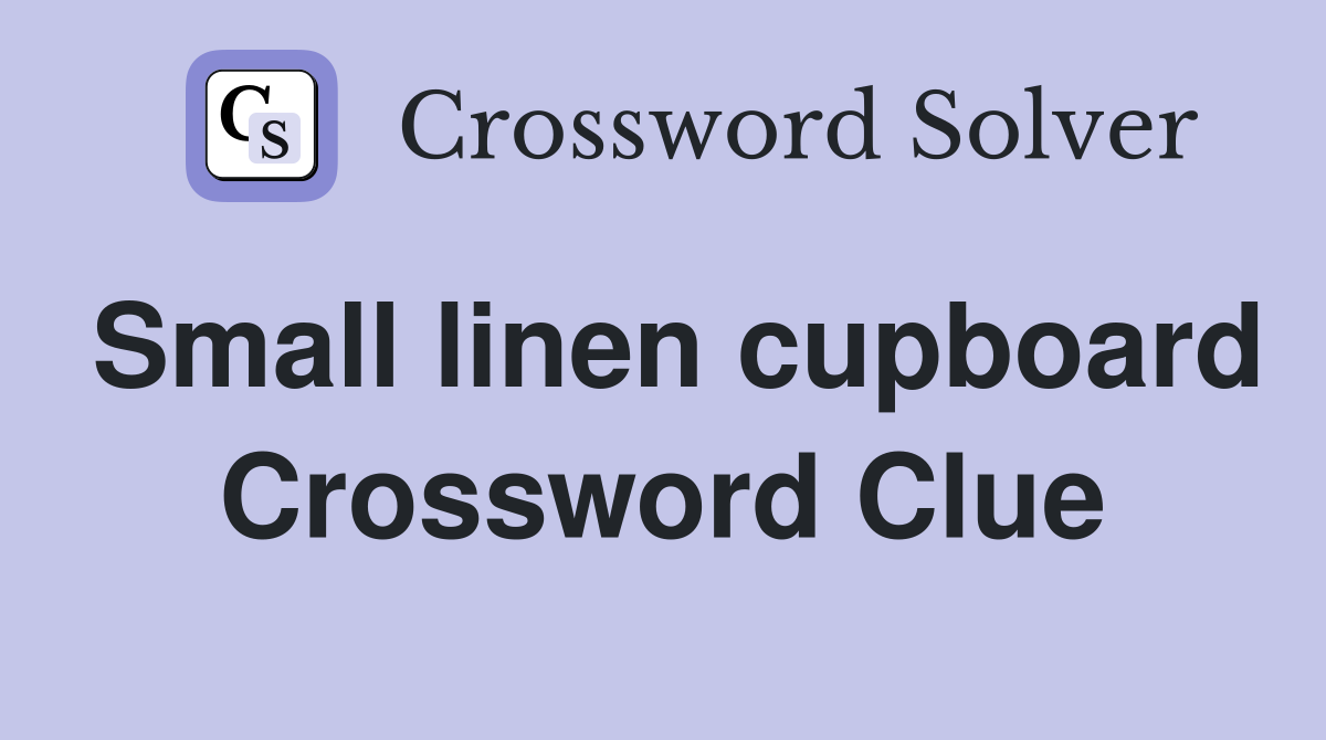 Small linen cupboard Crossword Clue