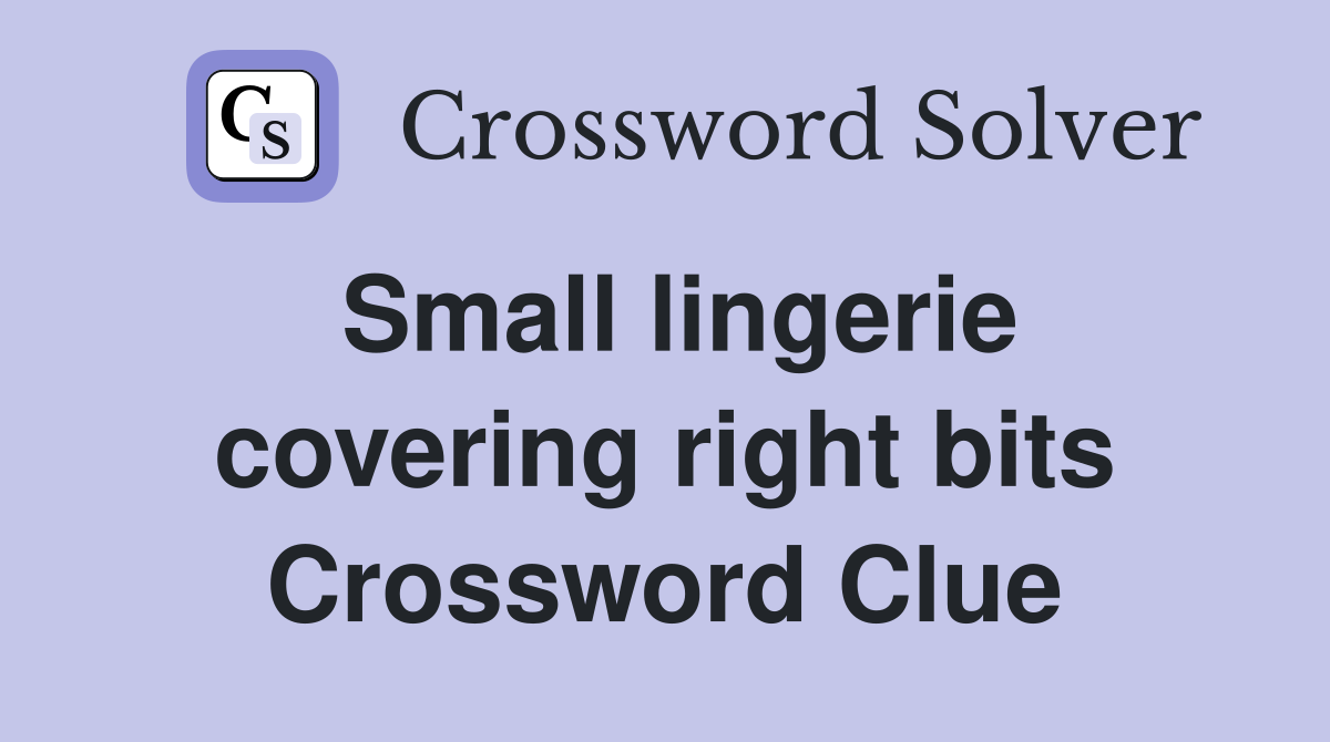 Small lingerie covering right bits Crossword Clue