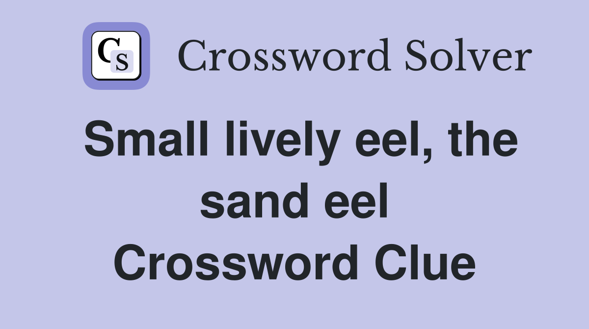 Small lively eel, the sand eel Crossword Clue