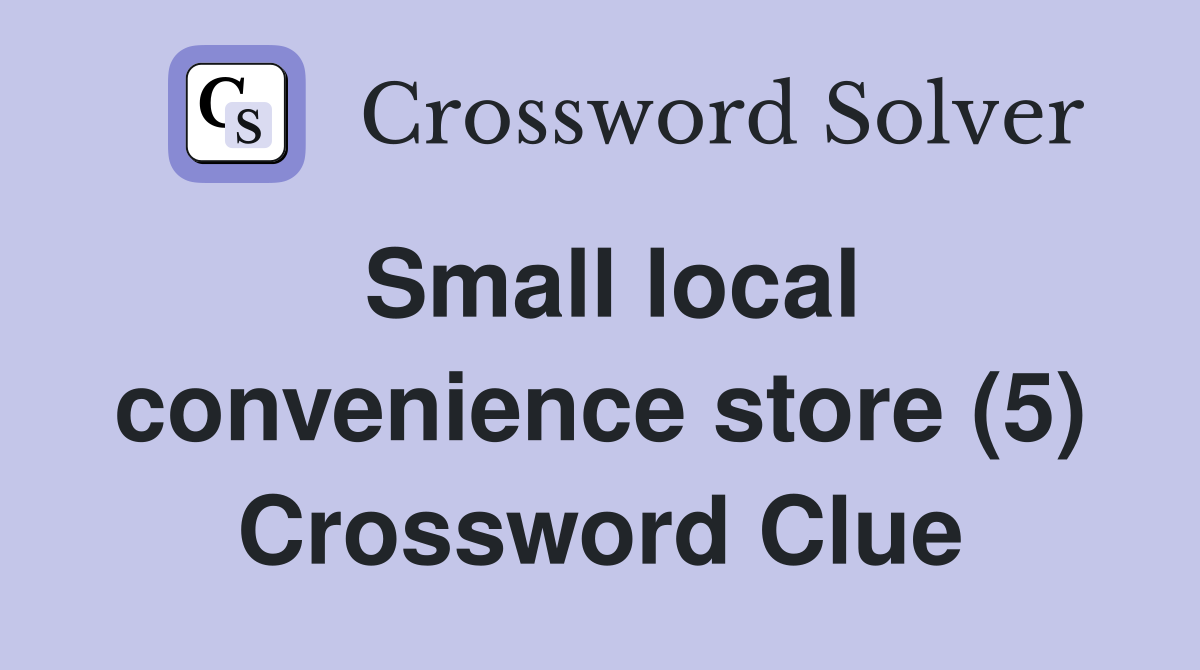 Small local convenience store (5) Crossword Clue