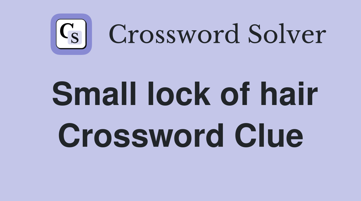 Small lock of hair Crossword Clue