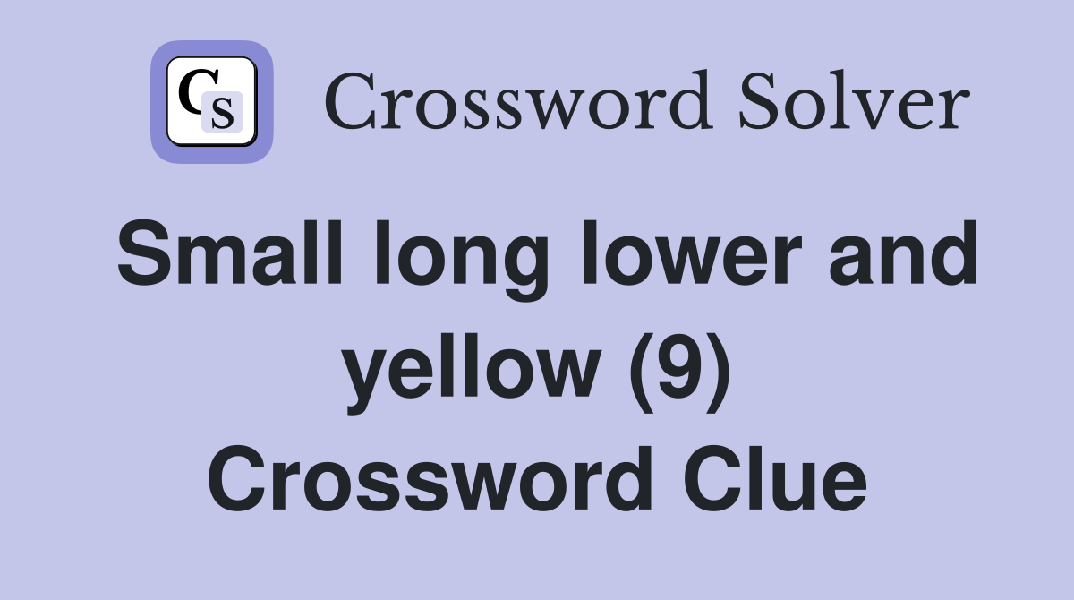 Small long lower and yellow (9) Crossword Clue
