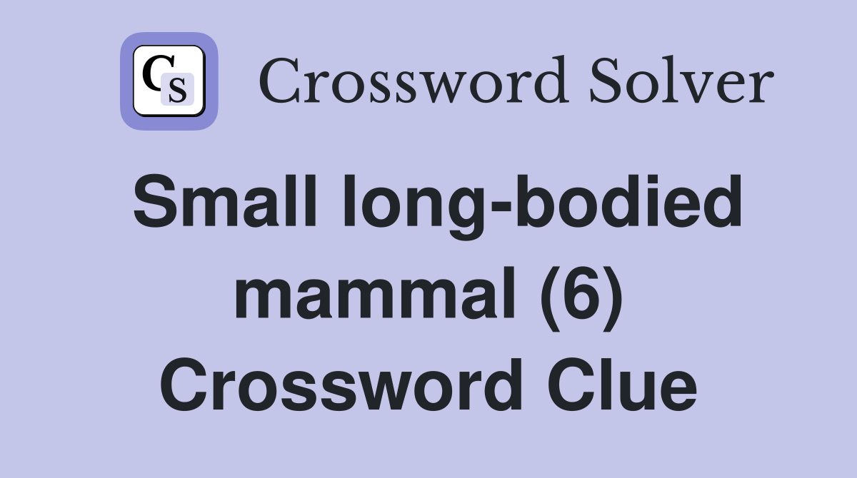 Small long-bodied mammal (6) Crossword Clue