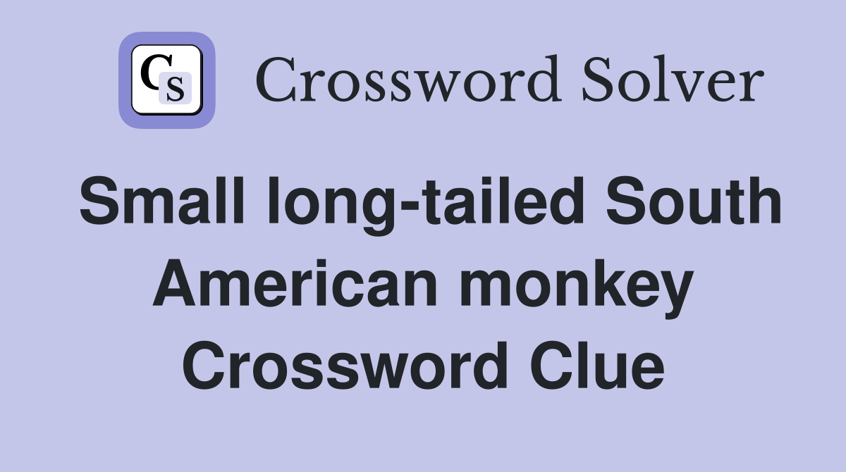 Small long-tailed South American monkey Crossword Clue