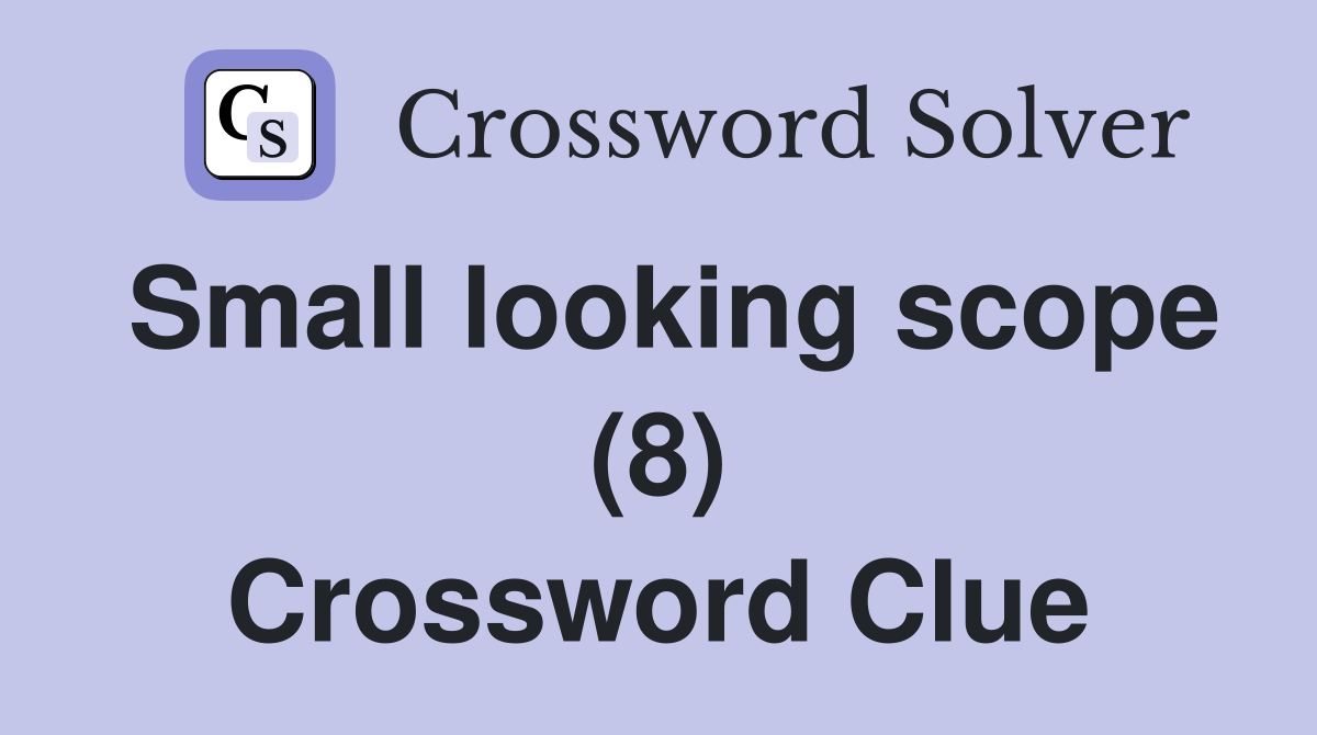Small looking scope (8) Crossword Clue