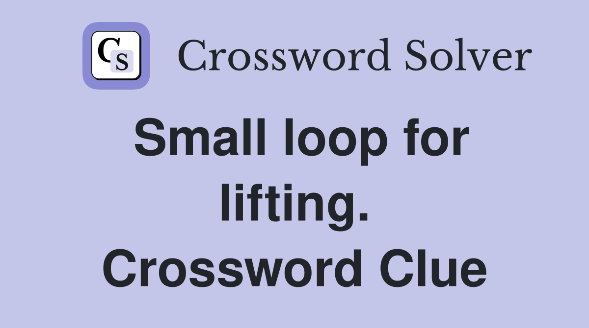 Small loop for lifting. Crossword Clue