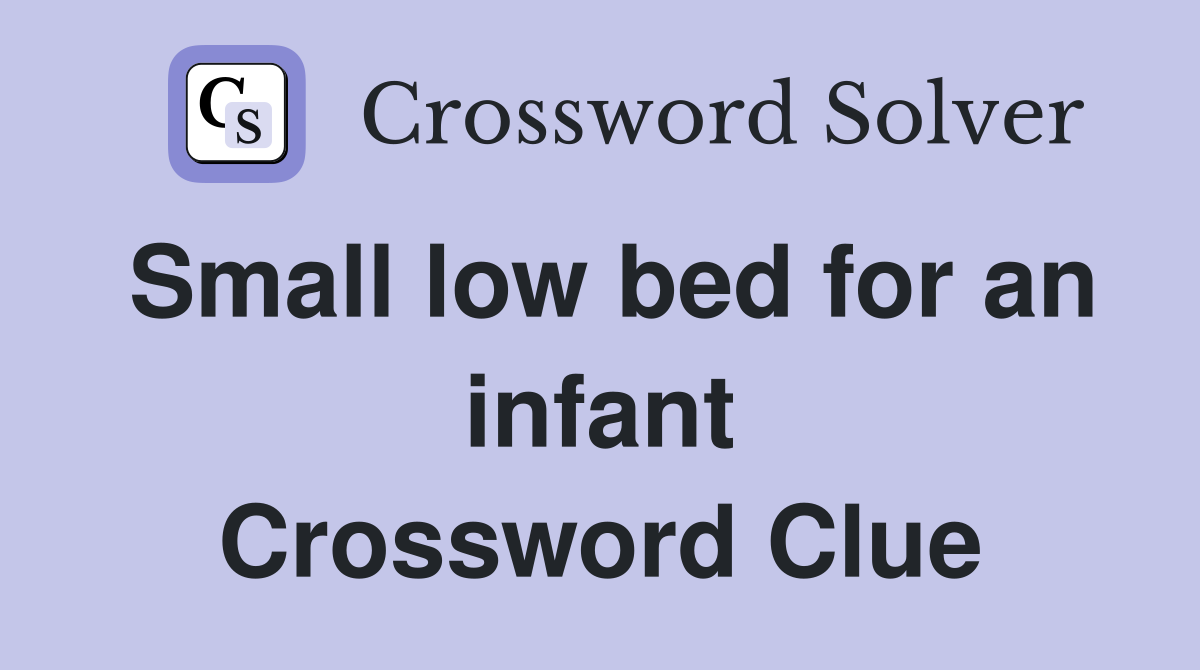 Small low bed for an infant Crossword Clue