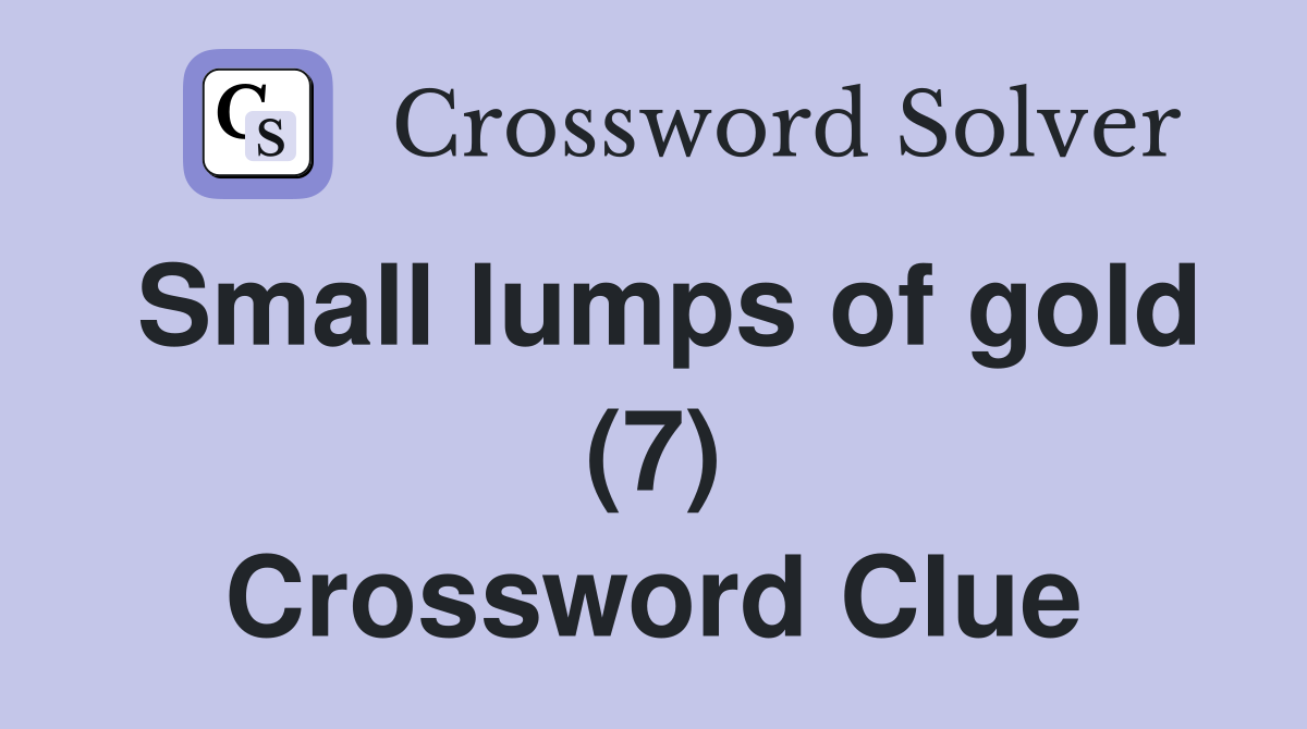 Small lumps of gold (7) Crossword Clue