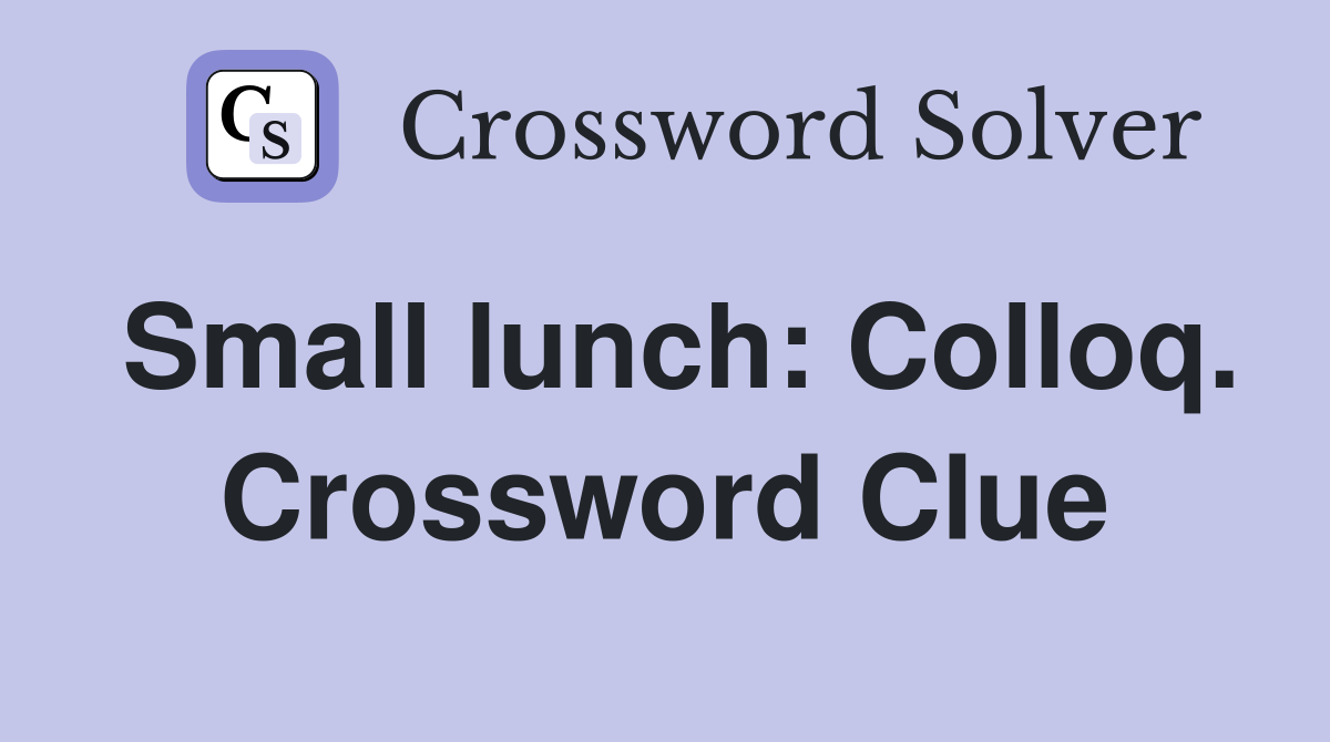 Small lunch: Colloq. Crossword Clue