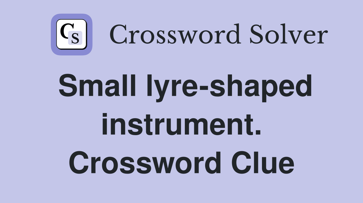 Small lyre-shaped instrument. Crossword Clue