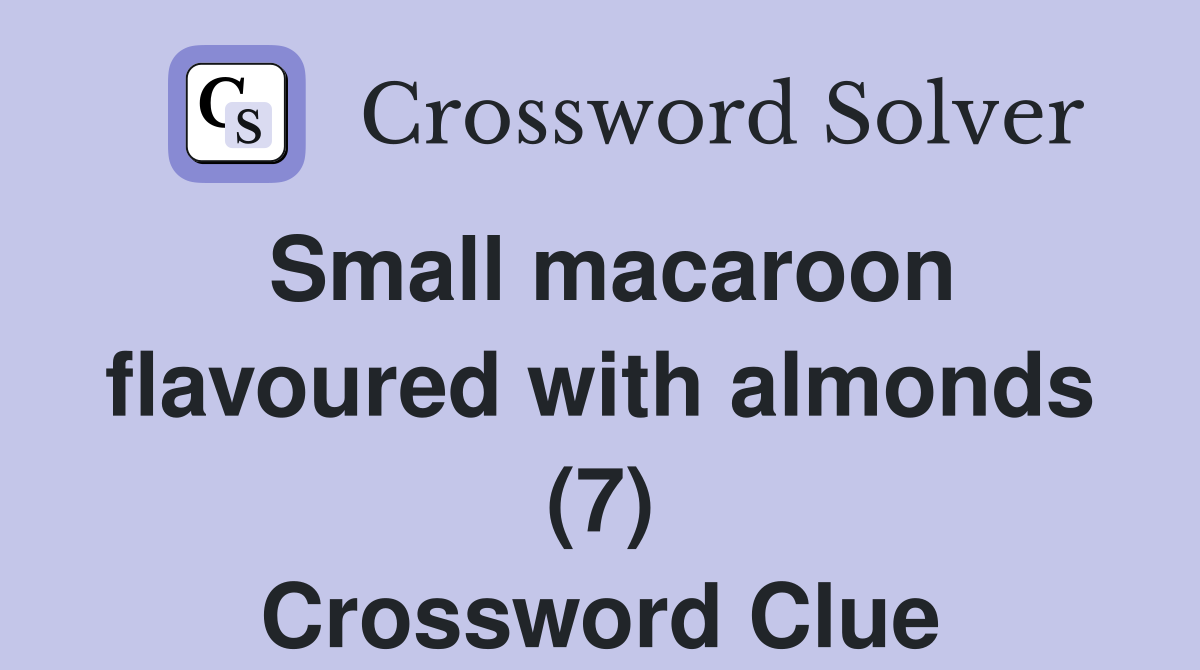 Small macaroon flavoured with almonds (7) Crossword Clue