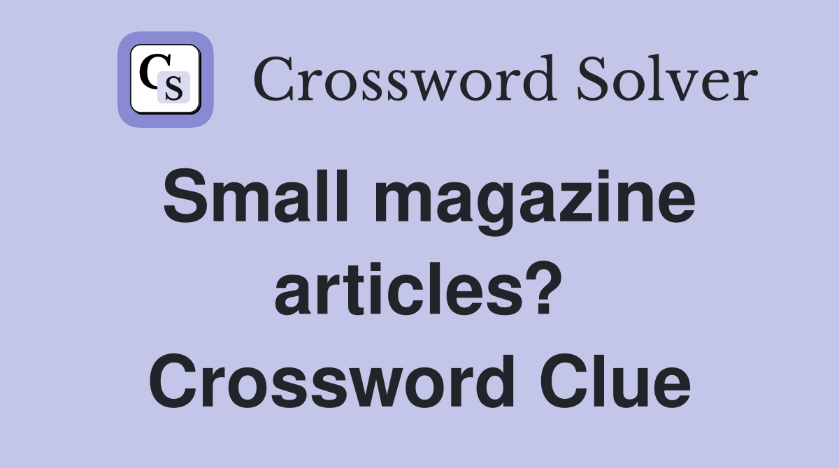 Small magazine articles? Crossword Clue