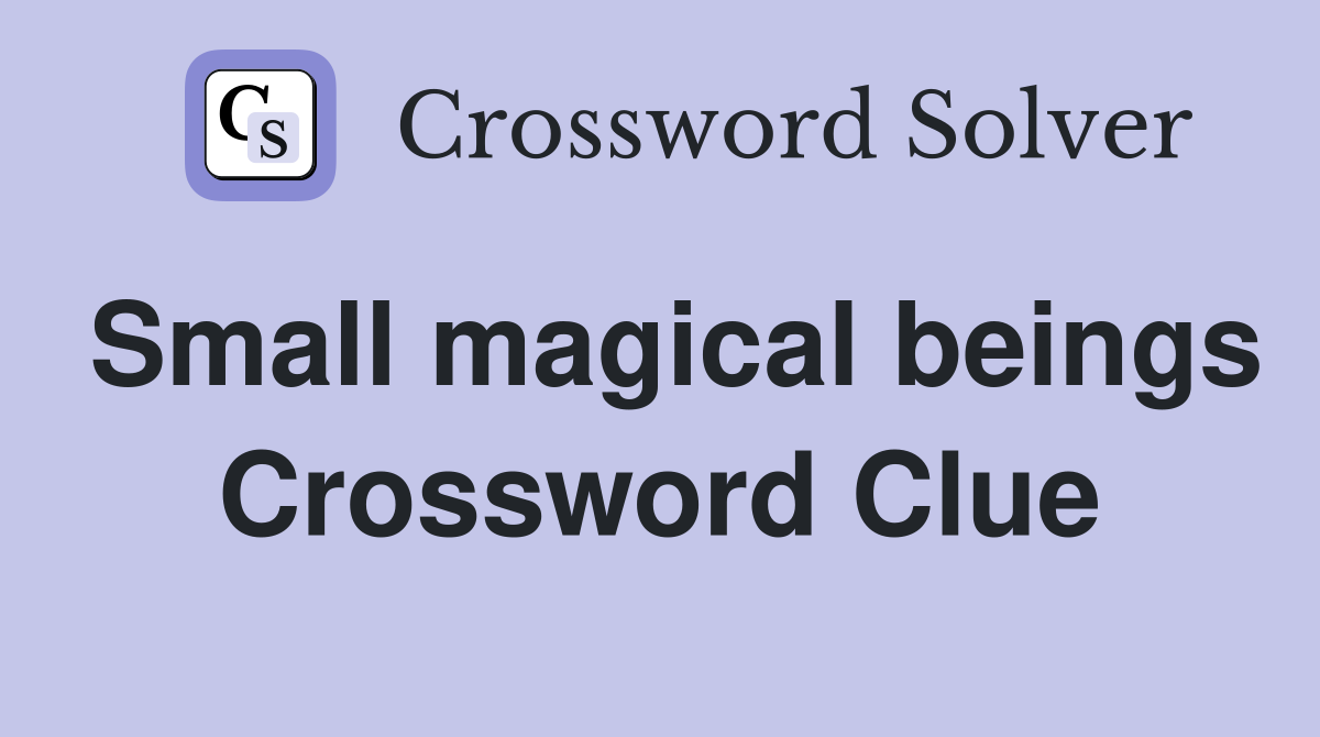 Small magical beings Crossword Clue