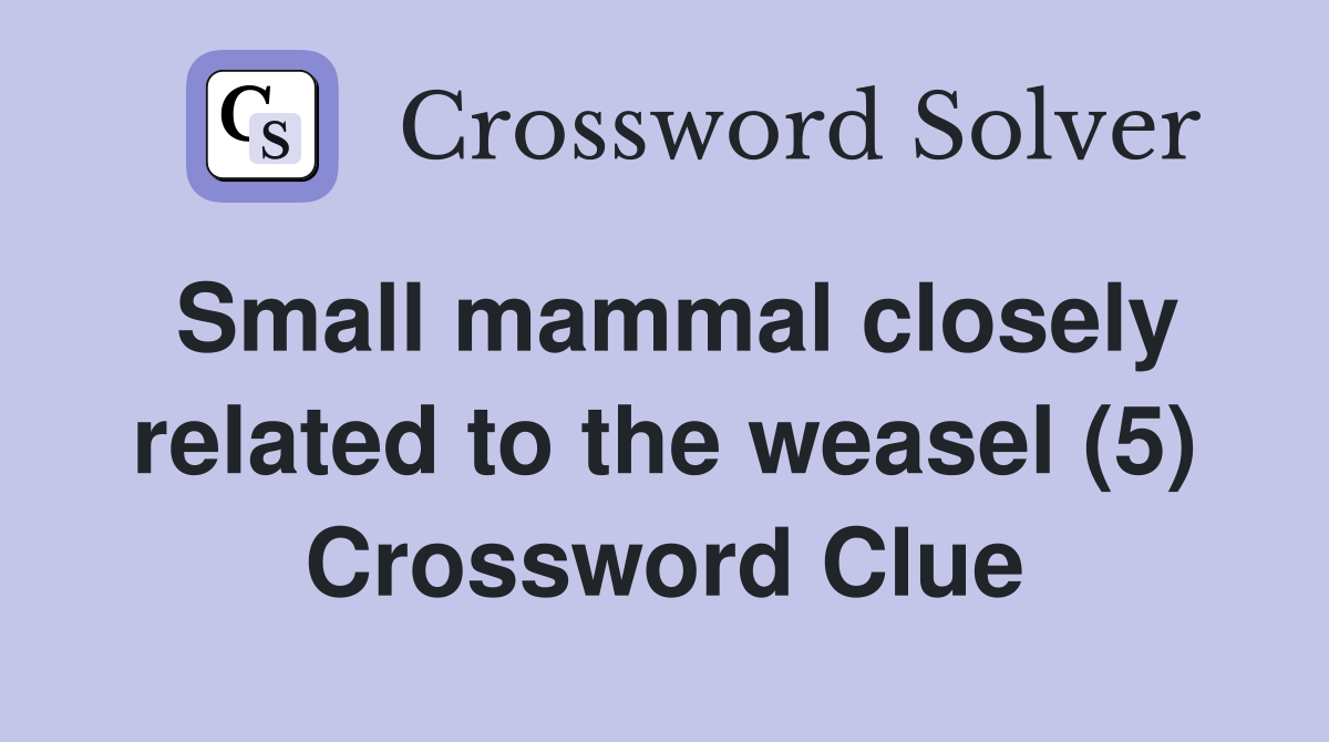 Small mammal closely related to the weasel (5) Crossword Clue