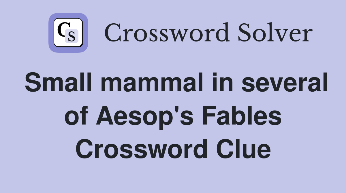 Small mammal in several of Aesop's Fables Crossword Clue