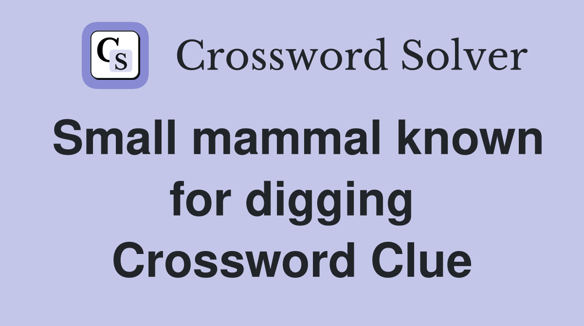 Small mammal known for digging Crossword Clue