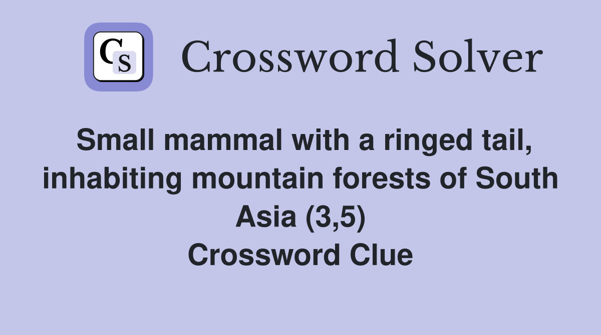 Small mammal with a ringed tail, inhabiting mountain forests of South Asia (3,5) Crossword Clue