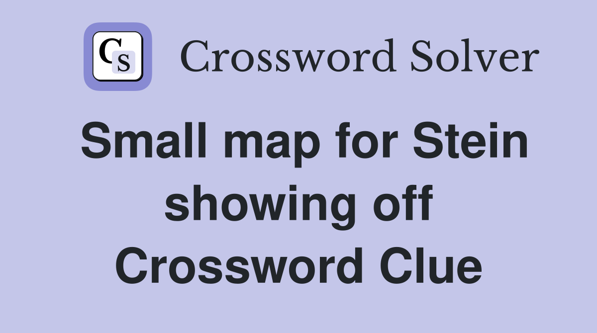 Small map for Stein showing off Crossword Clue