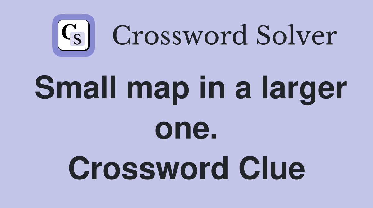 Small map in a larger one. Crossword Clue