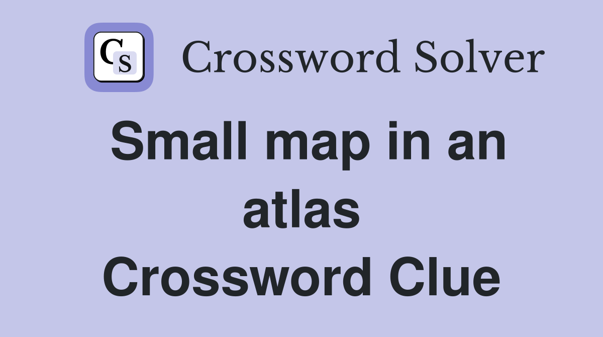 Small map in an atlas Crossword Clue