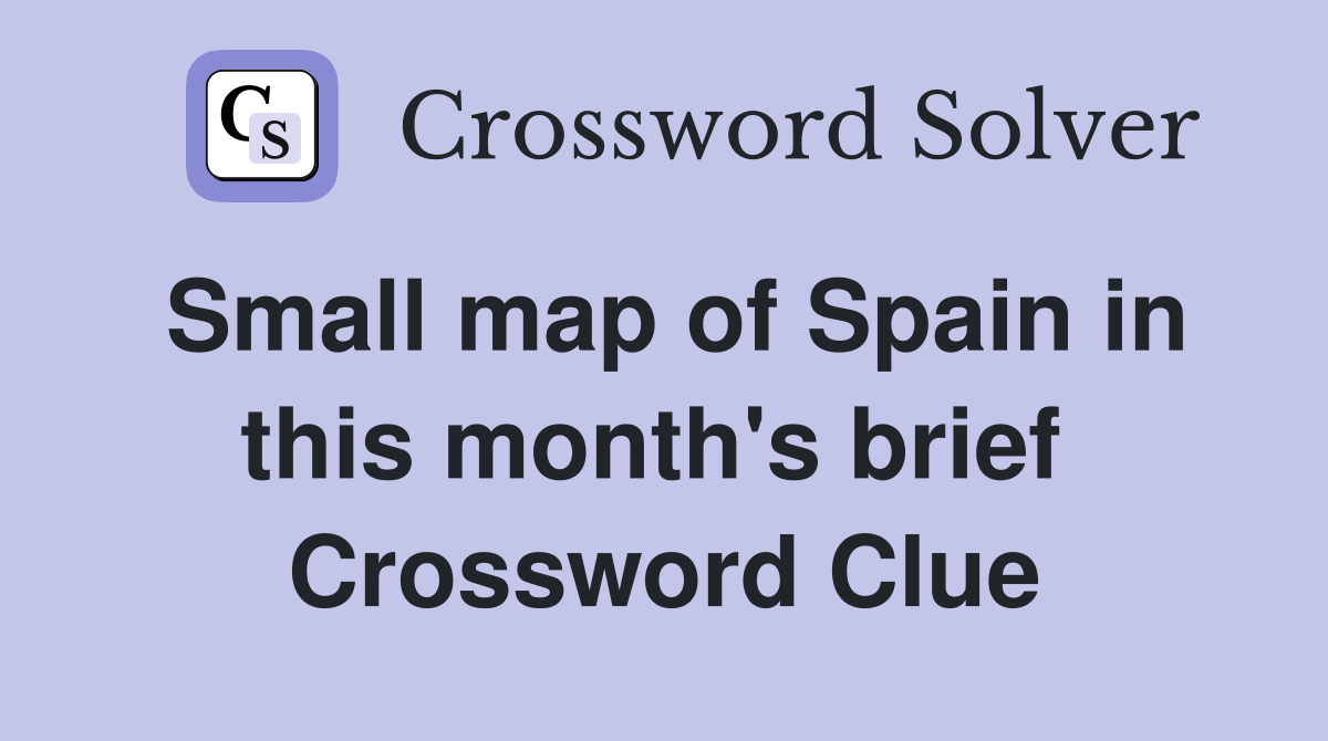 Small map of Spain in this month's brief  Crossword Clue