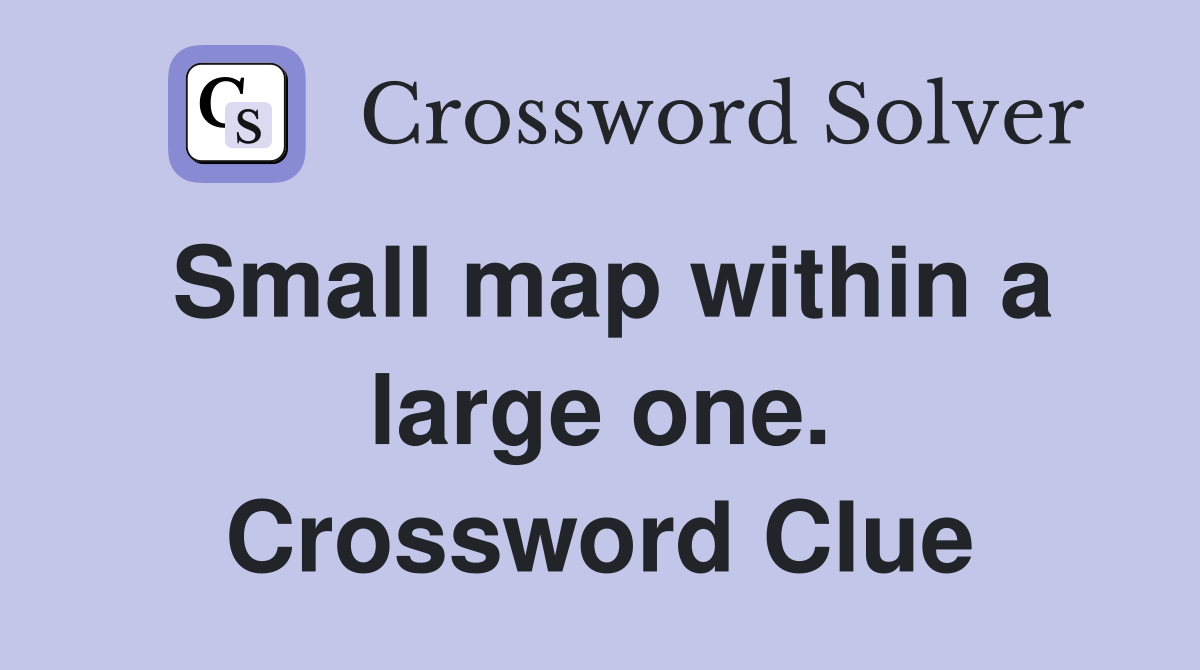 Small map within a large one. Crossword Clue