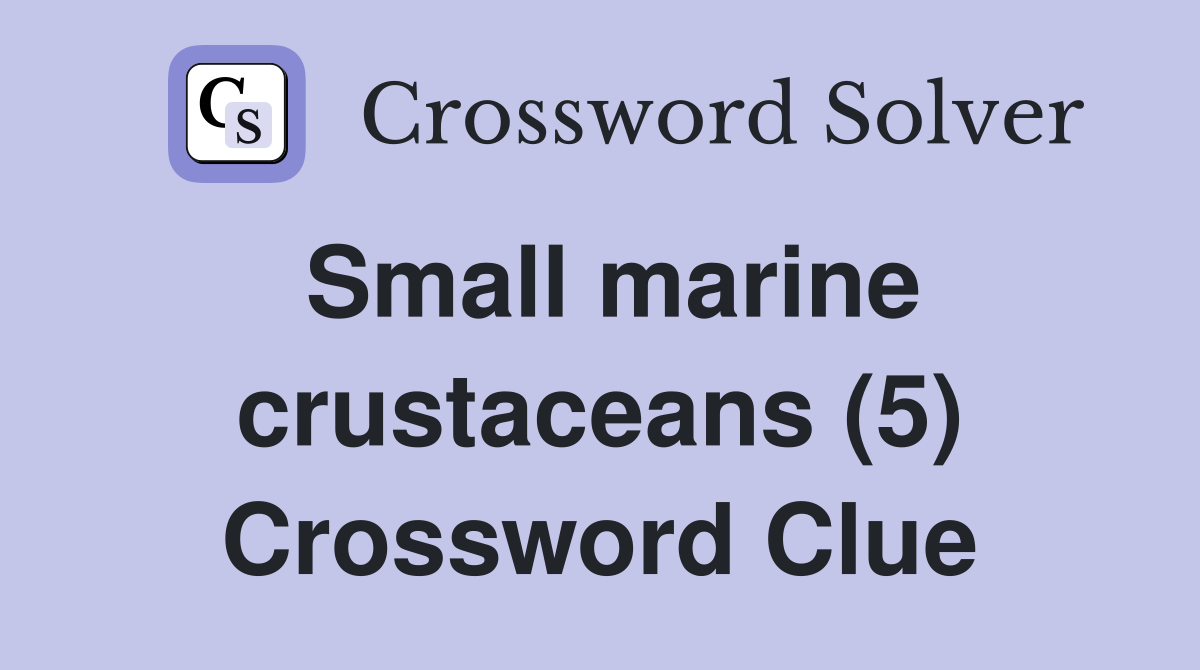 Small marine crustaceans (5) Crossword Clue