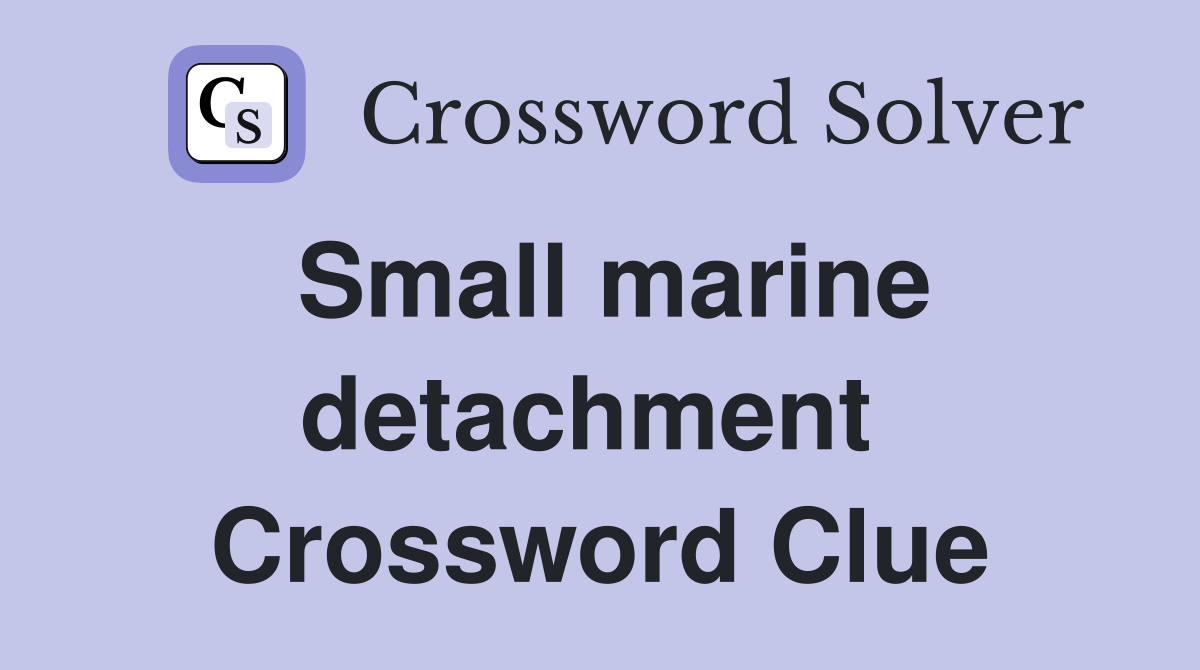 Small marine detachment  Crossword Clue