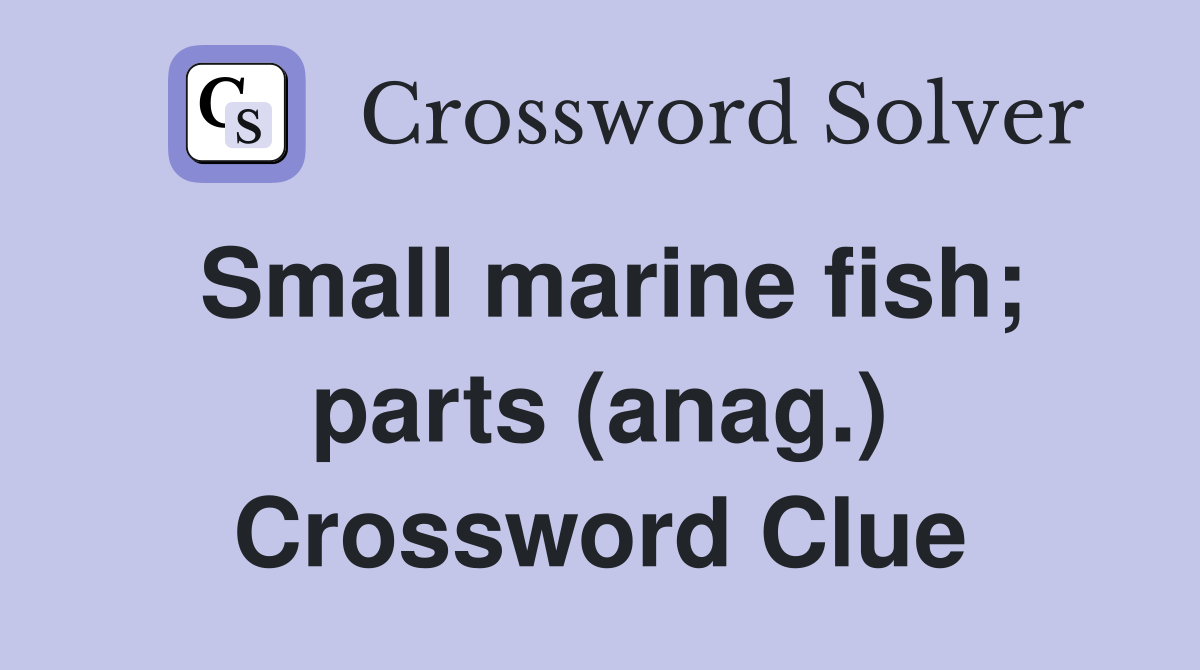 Small marine fish; parts (anag.) Crossword Clue