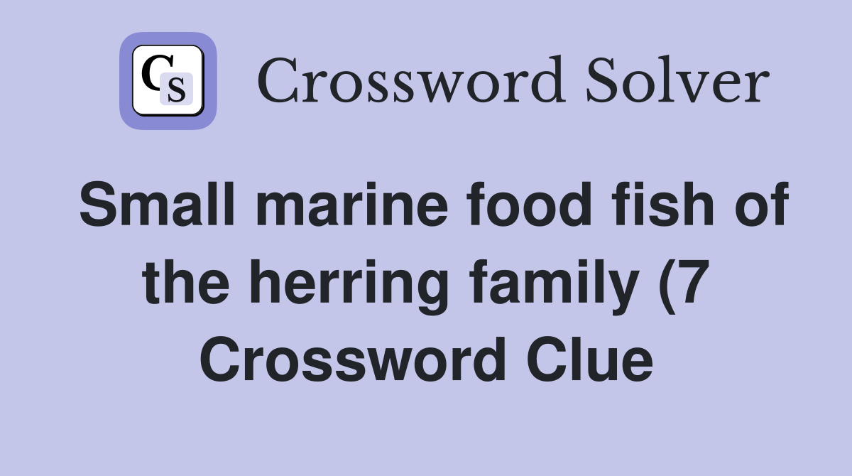 Small marine food fish of the herring family (7) Crossword Clue Small marine food fish of the herring family (7) Crossword Clue