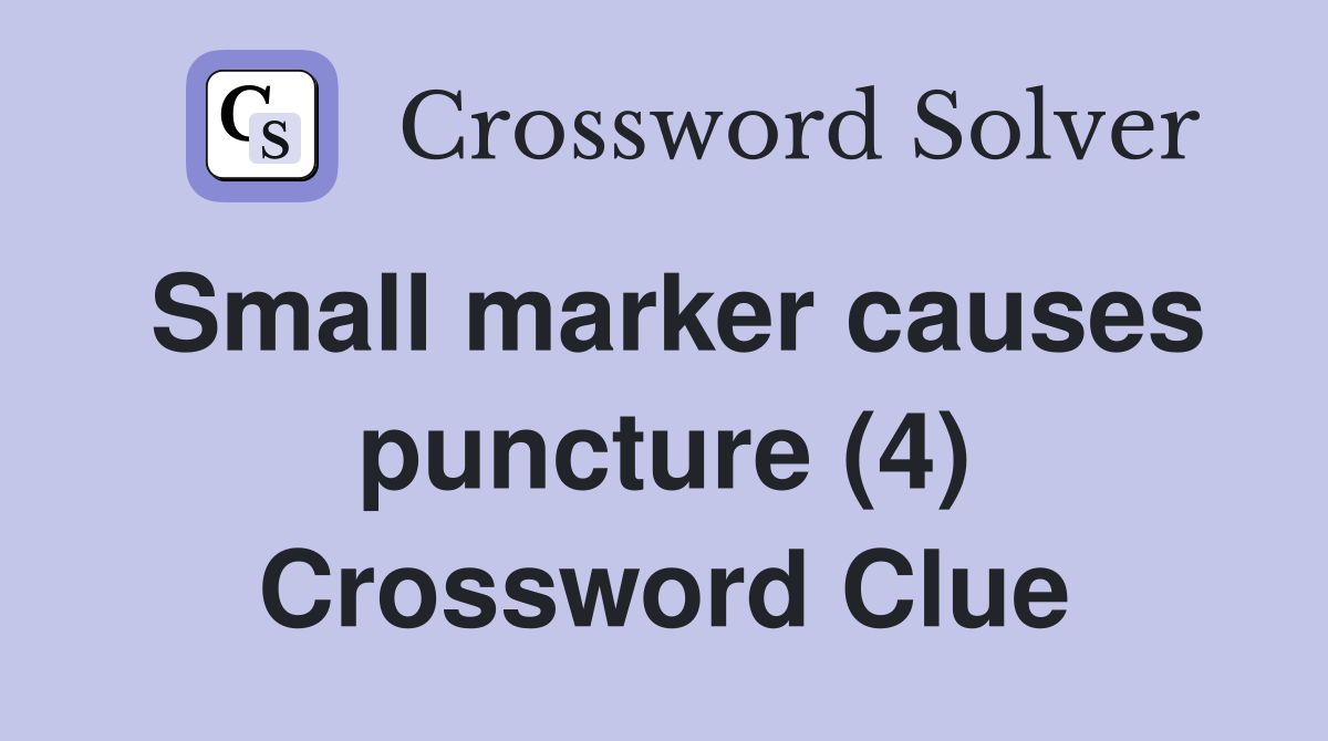 Small marker causes puncture (4) Crossword Clue