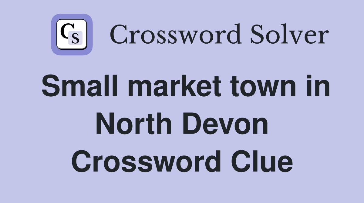 Small market town in North Devon Crossword Clue