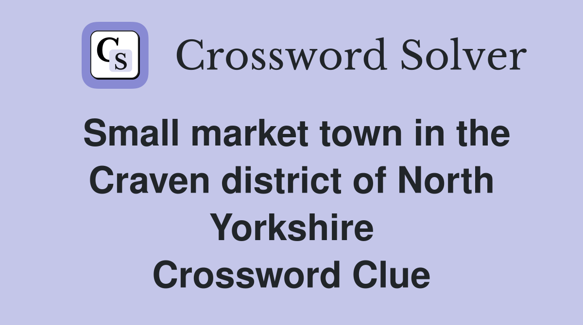 Small market town in the Craven district of North Yorkshire Crossword Clue