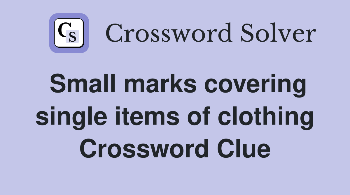 Small marks covering single items of clothing Crossword Clue