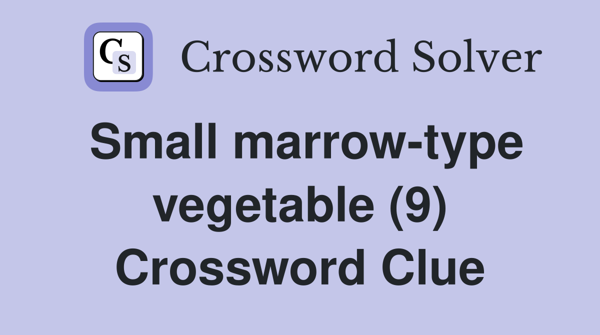 Small marrow-type vegetable (9) Crossword Clue