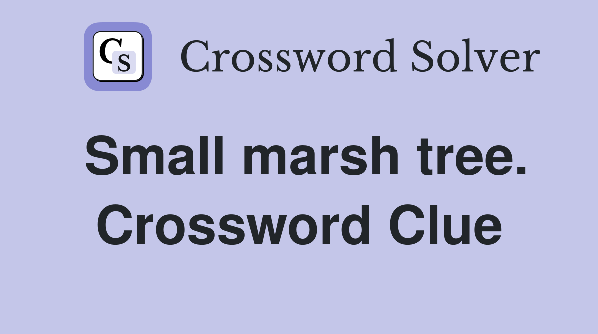 Small marsh tree. Crossword Clue