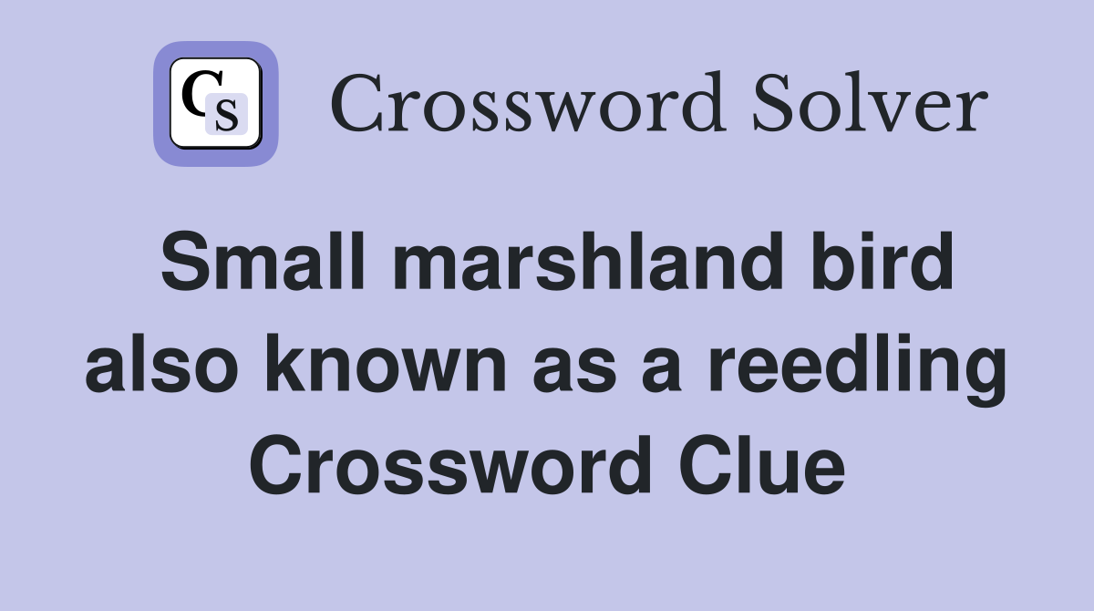 Small marshland bird also known as a reedling Crossword Clue