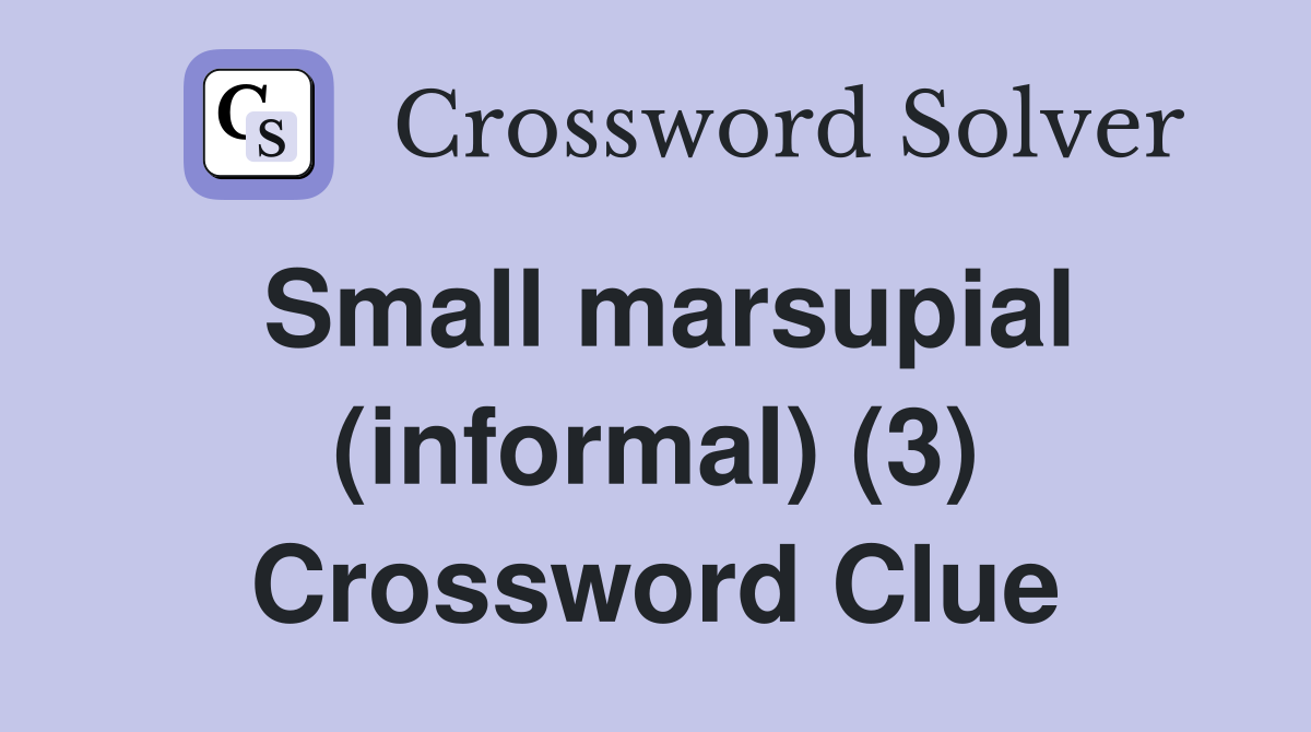 Small marsupial (informal) (3) Crossword Clue